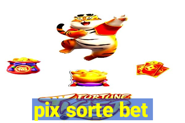 pix sorte bet